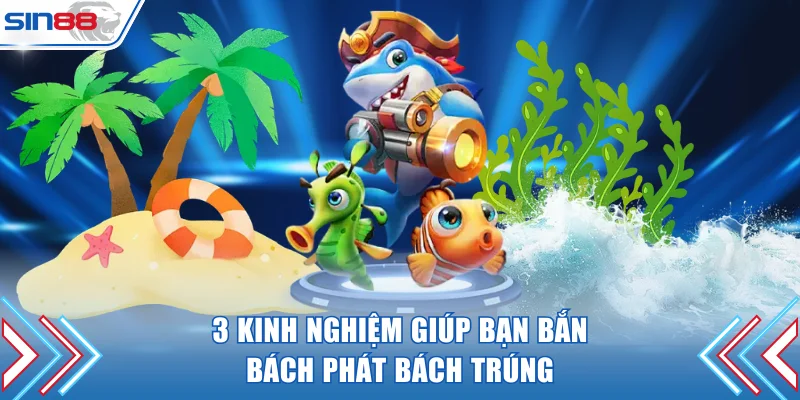 3 kinh nghiệm giúp bạn bắn bách phát bách trúng