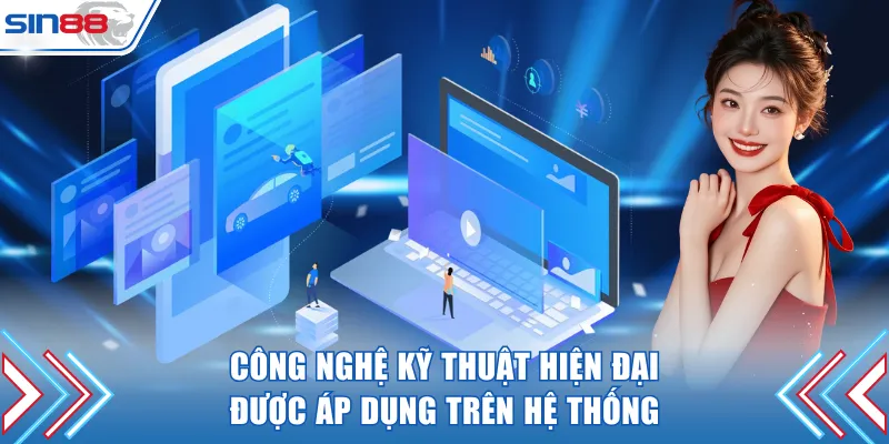 Công nghệ kỹ thuật hiện đại được áp dụng trên hệ thống