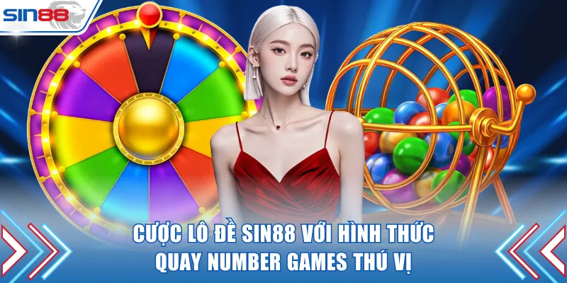 Đặt cược lô đề SIN88 với hình thức quay Number Games thú vị