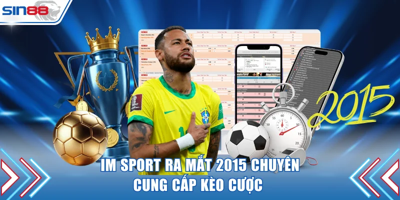 IM Sport ra mắt 2015 chuyên cung cấp kèo cược 