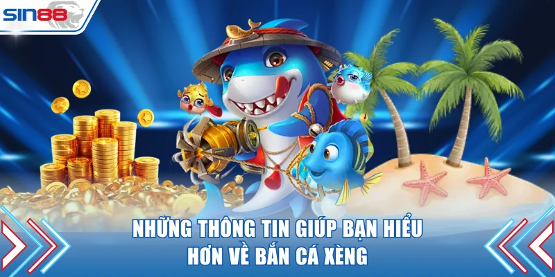 Những thông tin giúp bạn hiểu hơn về bắn cá xèng