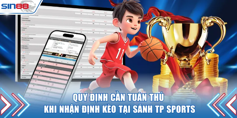 Quy định cần tuân thủ khi nhận định kèo tại sảnh TP Sports