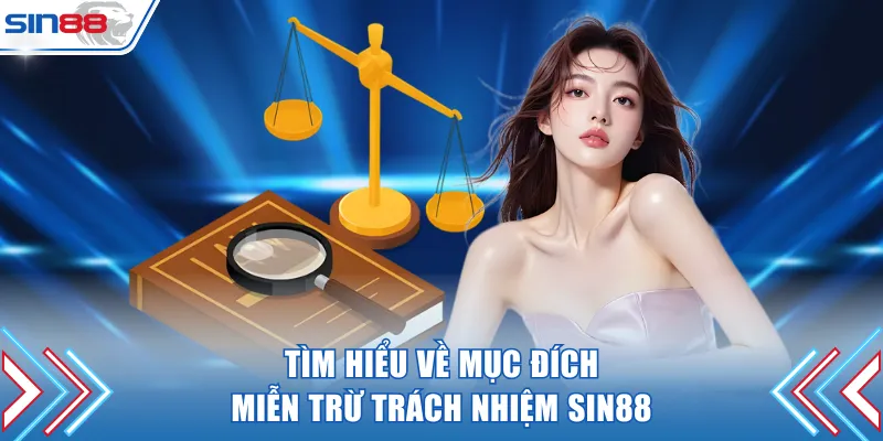 Tìm hiểu về mục đích miễn trừ trách nhiệm SIN88